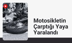 Motosikletin Çarptığı Yaya Yaralandı