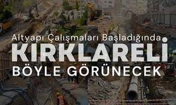 Altyapı Çalışmaları Başladığında, Kırklareli Böyle Görünecek!