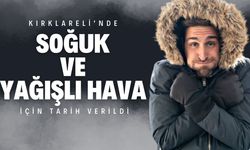 Kırklareli'nde Soğuk ve Yağışlı Hava İçin Tarih Verildi