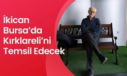 İkican Bursa’da Kırklareli’ni Temsil Edecek