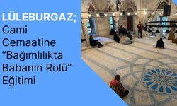 LÜLEBURGAZ; Cami Cemaatine “Bağımlılıkta Babanın Rolü” Eğitimi