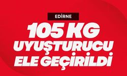 Edirne’de Büyük Narkotik Operasyon