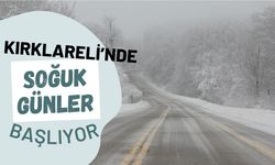 Kırklareli’nde Soğuk Günler Başlıyor