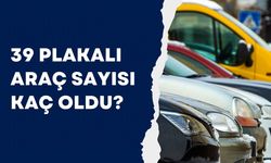 TÜİK Açıkladı; 39 Plakalı Araç Sayısı Kaç Oldu?