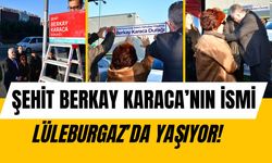 Şehit Berkay Karaca’nın ismi Lüleburgaz’da Yaşıyor!