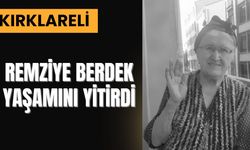 KIRKLARELİ; Remziye Berdek Yaşamını Yitirdi