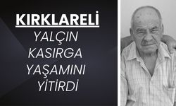 KIRKLARELİ; Yalçın Kasırga Yaşamını Yitirdi