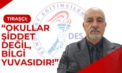 Tıraşçı; “Okullar Şiddet Değil, Bilgi Yuvasıdır!”