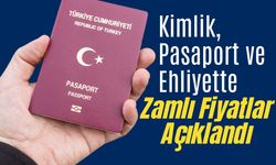 Kimlik, Pasaport ve Ehliyette Zamlı Fiyatlar Açıklandı