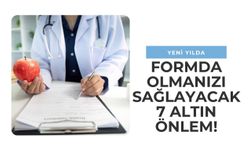 Yeni Yılda Formda Olmanızı Sağlayacak 7 Altın Öneri!
