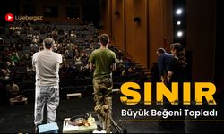 Lüleburgaz: Sınır Büyük Beğeni Topladı