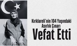 Kırklareli’nin 104 Yaşındaki Asırlık Çınarı Vefat Etti