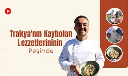 Trakya'nın Kaybolan Lezzetlerininin Peşinde