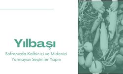 Yılbaşı Sofranızda Kalbinizi ve Midenizi Yormayan Seçimler Yapın