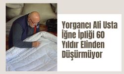 Yorgancı Ali Usta İğne İpliği 60 Yıldır Elinden Düşürmüyor