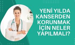 Yeni Yılda Kanserden Korunmak İçin Neler Yapılmalı?