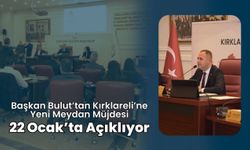 Başkan Bulut’tan Kırklareli’ne Yeni Meydan Müjdesi!