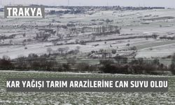 Trakya'da Kar Yağışı Tarım Arazilerine Can Suyu Oldu