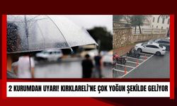 2 Kurumdan Uyarı! Kırklareli’ne Çok Yoğun Şekilde Geliyor