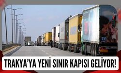 Trakya’ya Yeni Sınır Kapısı Geliyor!