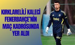 Kırklarelili Kaleci Fenerbahçe’nin Maç Kadrosunda Yer Aldı