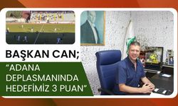Başkan Can, “Adana Deplasmanında Hedefimiz 3 Puan”
