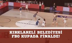Kırklareli Belediyesi FBO Kupada Finalde!