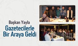 Başkan Yayla Gazetecilerle Bir Araya Geldi