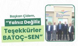 Başkan Çidem, “Yalnız Değiliz, Teşekkürler BATOÇ-SEN”