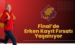 Final’de Erken Kayıt Fırsatı Yaşanıyor