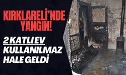 Kırklareli’nde Yangın! 2 Katlı Ev Kullanılmaz Hale Geldi