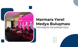 Marmara Yerel Medya Buluşması Tekirdağ'da Gerçekleştiriliyor
