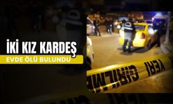 İki Kız Kardeş Evde Ölü Bulundu