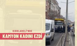 Kırklareli’nde Kamyon Kadını Ezdi