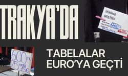 Trakya’da Tabelalar Euro’ya Geçti