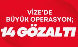 Vize’de Büyük Operasyon; 14 Gözaltı