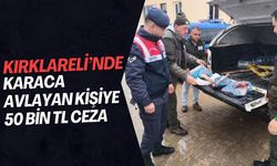 Kırklareli’nde Karaca Avlayan Kişiye 50 Bin TL Ceza!