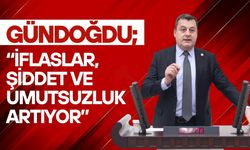 Gündoğdu, “İflaslar, Şiddet Ve Umutsuzluk Artıyor”