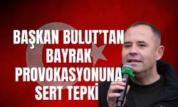 Başkan Bulut’tan Bayrak Provokasyonuna Sert Tepki