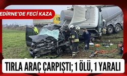 EDİRNE'DE TIRLA ARAÇ ÇARPIŞTI; 1 Ölü, 1 Yaralı