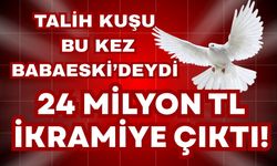 Talih Kuşu Bu Kez Babaeski’deydi; 24 Milyon TL İkramiye!