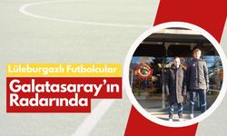 Lüleburgazlı Futbolcular Galatasaray’ın Radarında
