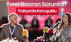 Yerel Basının Sorunları Trakya’da Konuşuldu