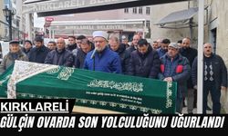 Kırklareli; Gülçin Ovarda Son Yolculuğunu Uğurlandı