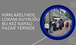 Kırklareli’nde Lokma Kuyruğu Bu Kez Kapalı Pazar Yerinde