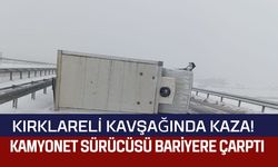 Kırklareli Kavşağında Kaza! Kamyonet Sürücüsü Bariyere Çarptı