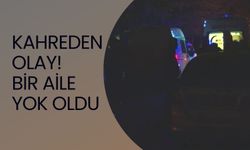 Kahreden Olay! Bir Aile Yok Oldu