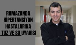 Ramazanda Hipertansiyon Hastalarına Tuz ve Su Uyarısı