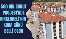 500 Bin Konut Projesi’nde Kırklareli’nin Kura Günü Belli Oldu