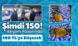 Şimdi 150! Akşam Pazarında 100 TL’ye Düşecek